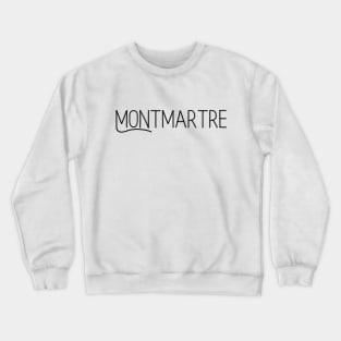 Montmartre Paris France famous neighborhood Crewneck Sweatshirt